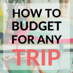 How To Budget For Any Trip