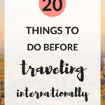 20 Things To Do Before Traveling Internationally