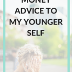 Money Advice I Would Tell My Younger Self