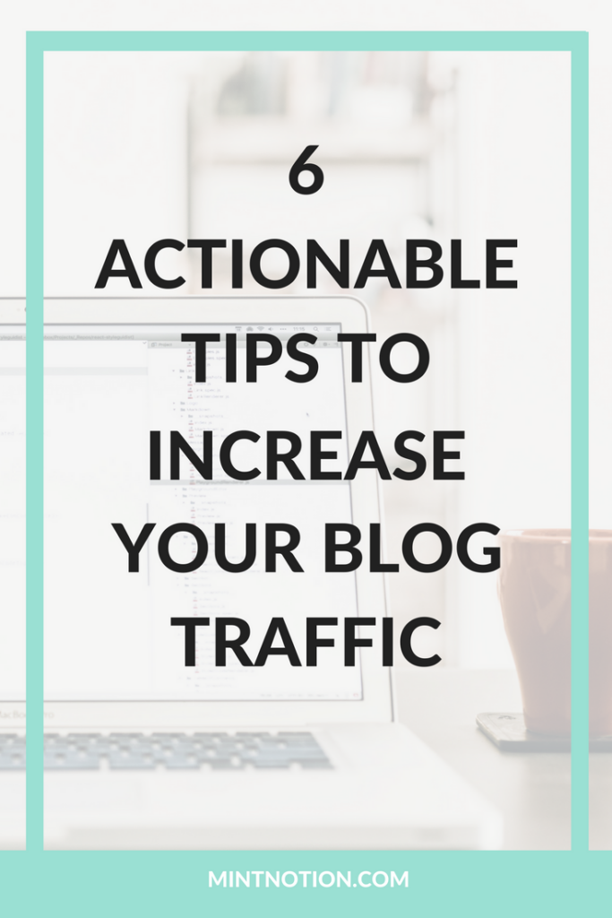 6 Actionable Tips To Increase Your Blog Traffic