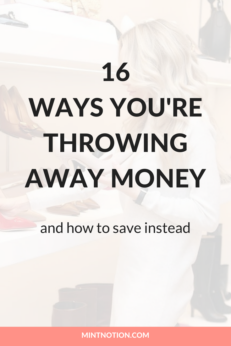 16 WAYS YOU'RE THROWING AWAY MONEY