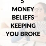 5 Money Beliefs That Are Keeping You Broke