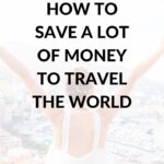 How to save a lot of money to travel the world