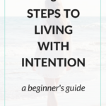 6 Steps To Living With Intention: A Beginner's Guide