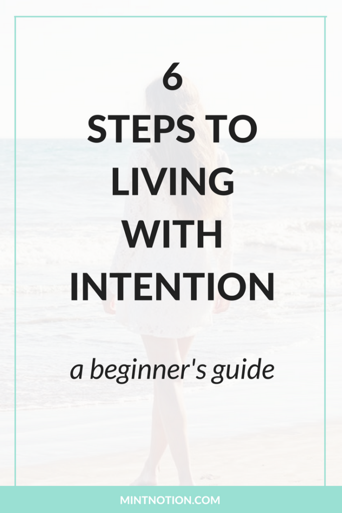 6 Steps To Living With Intention: A Beginner's Guide