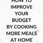 How to improve your budget by cooking more meals at home