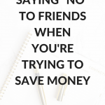 Saying "No" To Friends When You're Trying To Save Money