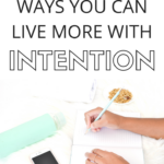 9 ways you can live more with intention