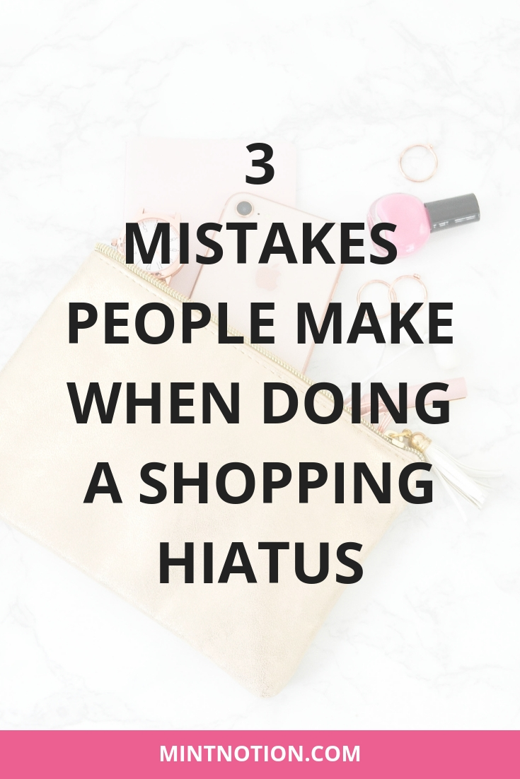 3 Mistakes People Make When Doing A Shopping Hiatus