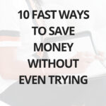 10 fast ways to save money without even trying